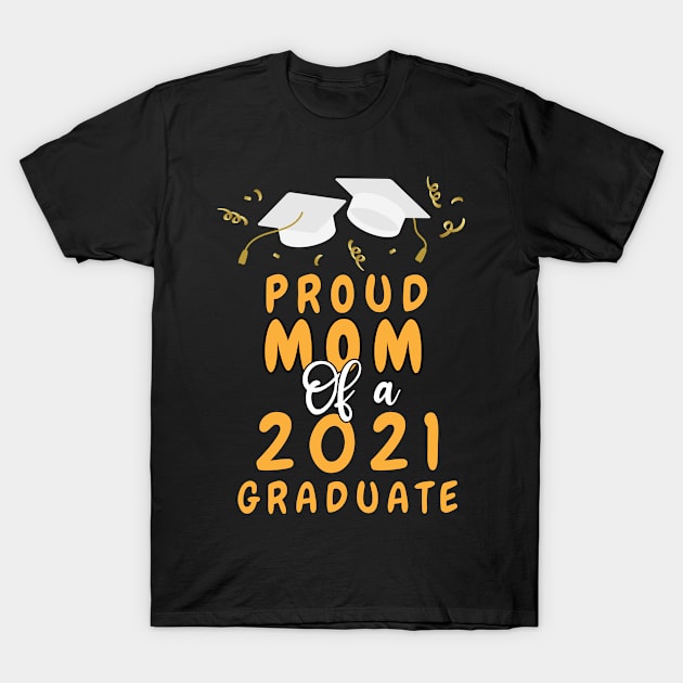 Proud Mom of a 2021 graduate shirt funny graduate for boys and girls and student who study in university and high school T-Shirt by dianoo